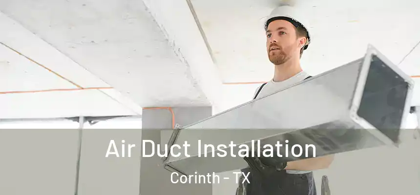 Air Duct Installation Corinth - TX