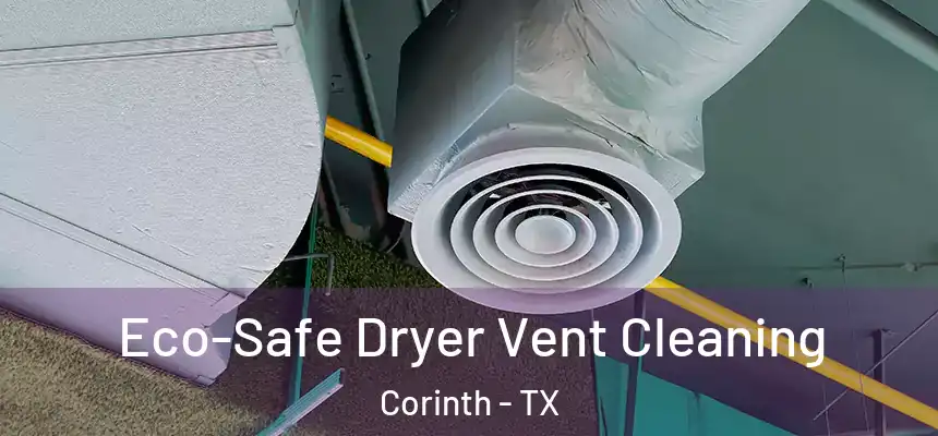  Eco-Safe Dryer Vent Cleaning Corinth - TX