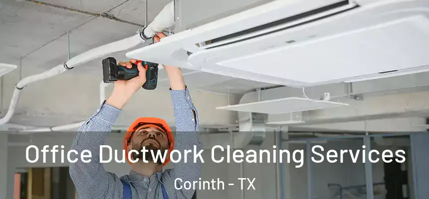  Office Ductwork Cleaning Services Corinth - TX